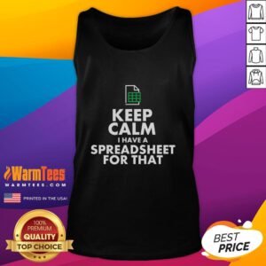 Alt Text: Funny Excel tank top with Keep Calm, I Have A Spreadsheet For That slogan, perfect for spreadsheet enthusiasts.