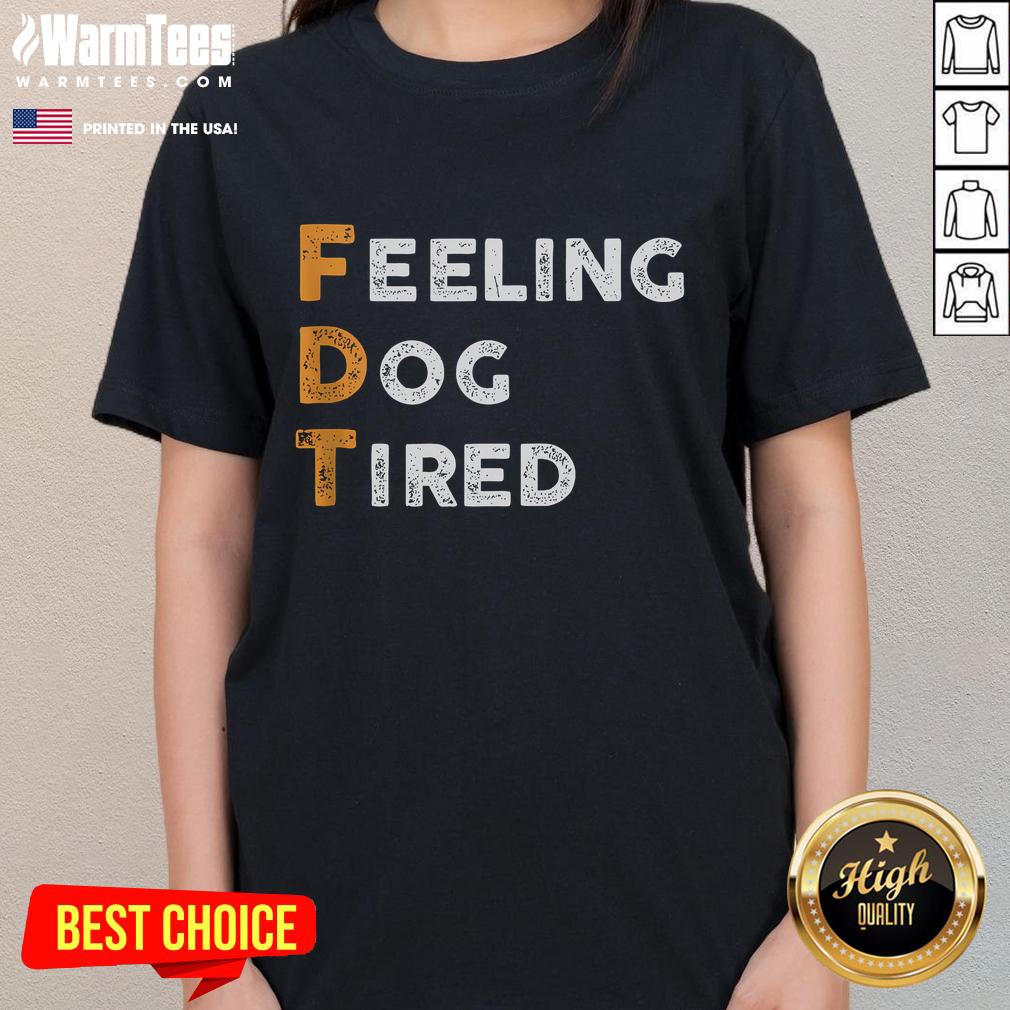Funny FDT dog feeling tired graphic on a ladies tee, perfect for dog lovers and casual wear.