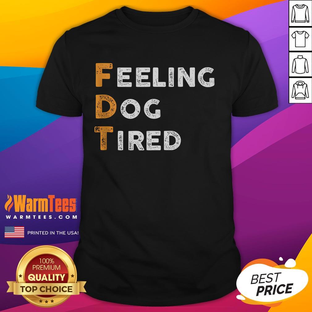 Alt Text: Funny Fdt Dog Feeling Dog Tired T-Shirt featuring a playful dog graphic, perfect for dog lovers and casual wear.