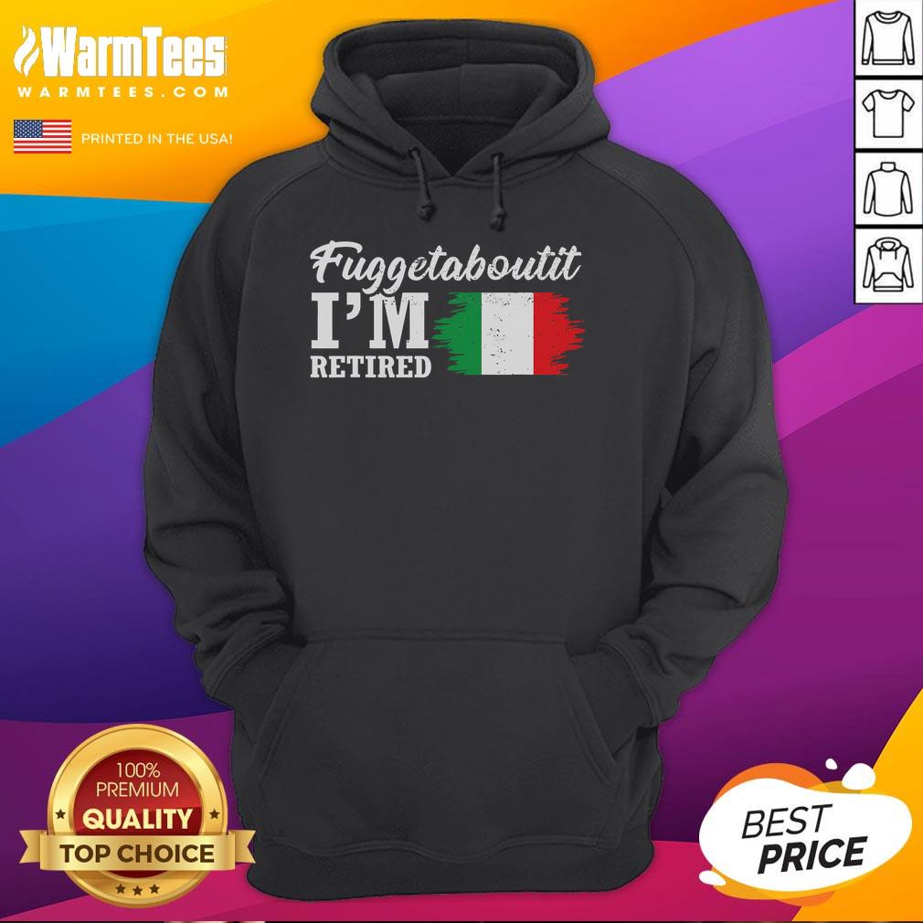 Alt Text: Funny Fuggedaboutit, I'm Retired Italian retirement hoodie design featuring playful text and vibrant colors.