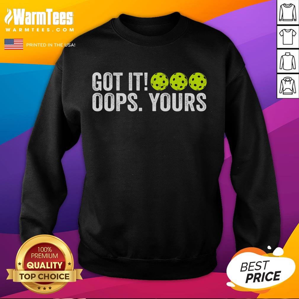 Funny 'Got It Oops Yours' vintage pickleball sweatshirt showcasing a playful design for pickleball enthusiasts.