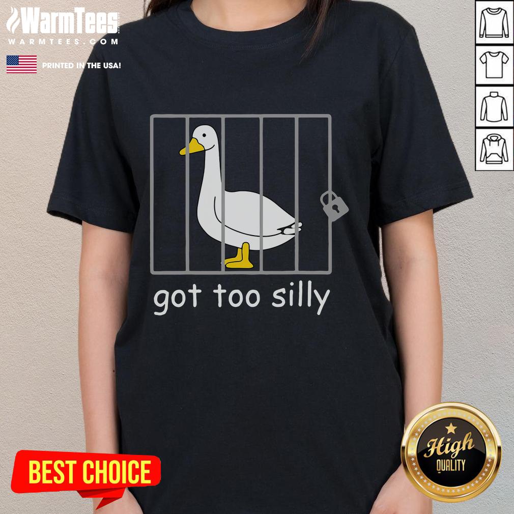 Funny 'Got Too Silly' Goose Jail Ladies Tee featuring a playful design perfect for humor lovers and casual wear.