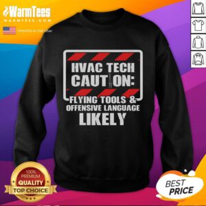 Funny HVAC tech sweatshirt with caution sign about flying tools and offensive language, perfect for HVAC professionals.