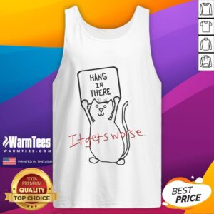 Alt Text: Funny cat in a tank top with Hang in there, it gets worse caption, perfect for animal lovers and humor fans.
