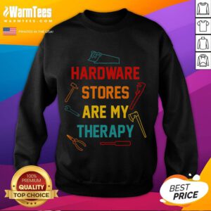 Funny Hardware Stores Are My Therapy Handyman Sweatshirt, featuring a humorous design for DIY enthusiasts and handymen.