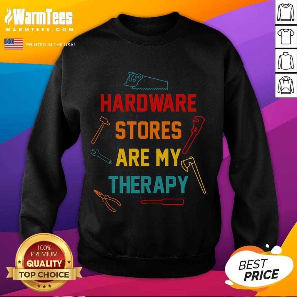 Funny Hardware Stores Are My Therapy Handyman Sweatshirt, featuring a humorous design for DIY enthusiasts and handymen.