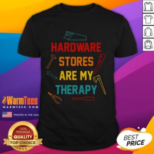 Alt Text: Funny 'Hardware Stores Are My Therapy' Handyman T-Shirt featuring humorous graphics for DIY enthusiasts and handymen.