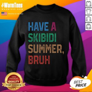 Funny Have A Skibidi Summer Bruh Sweatshirt featuring a playful design perfect for summer vibes and casual wear.