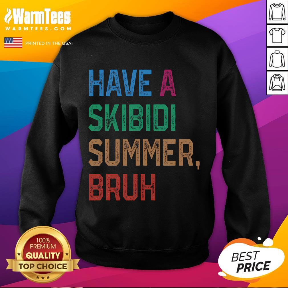 Funny Have A Skibidi Summer Bruh Sweatshirt featuring a playful design perfect for summer vibes and casual wear.