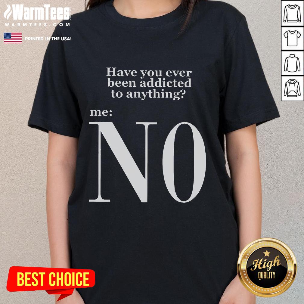 Funny 'Have You Ever Been Addicted To Anything' tee featuring Keanu Reeves design for ladies, perfect for humor lovers.