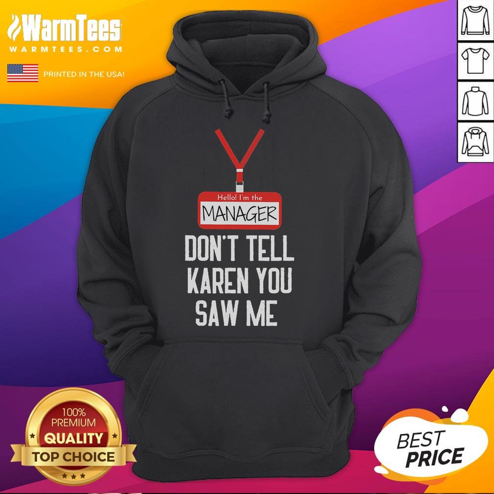 Alt Text: Funny hoodie reading Hello, I'm the manager. Don't tell Karen you saw me! perfect for casual wear and humor lovers.