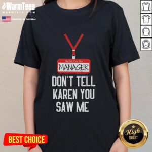 Funny ladies' tee featuring 'Hello, I'm the Manager, Don't Tell Karen You Saw Me' design for humorous casual wear.
