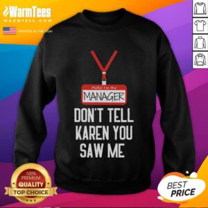 Funny sweatshirt featuring 'Hello I'm the Manager, don't tell Karen you saw me' design, perfect for casual wear.