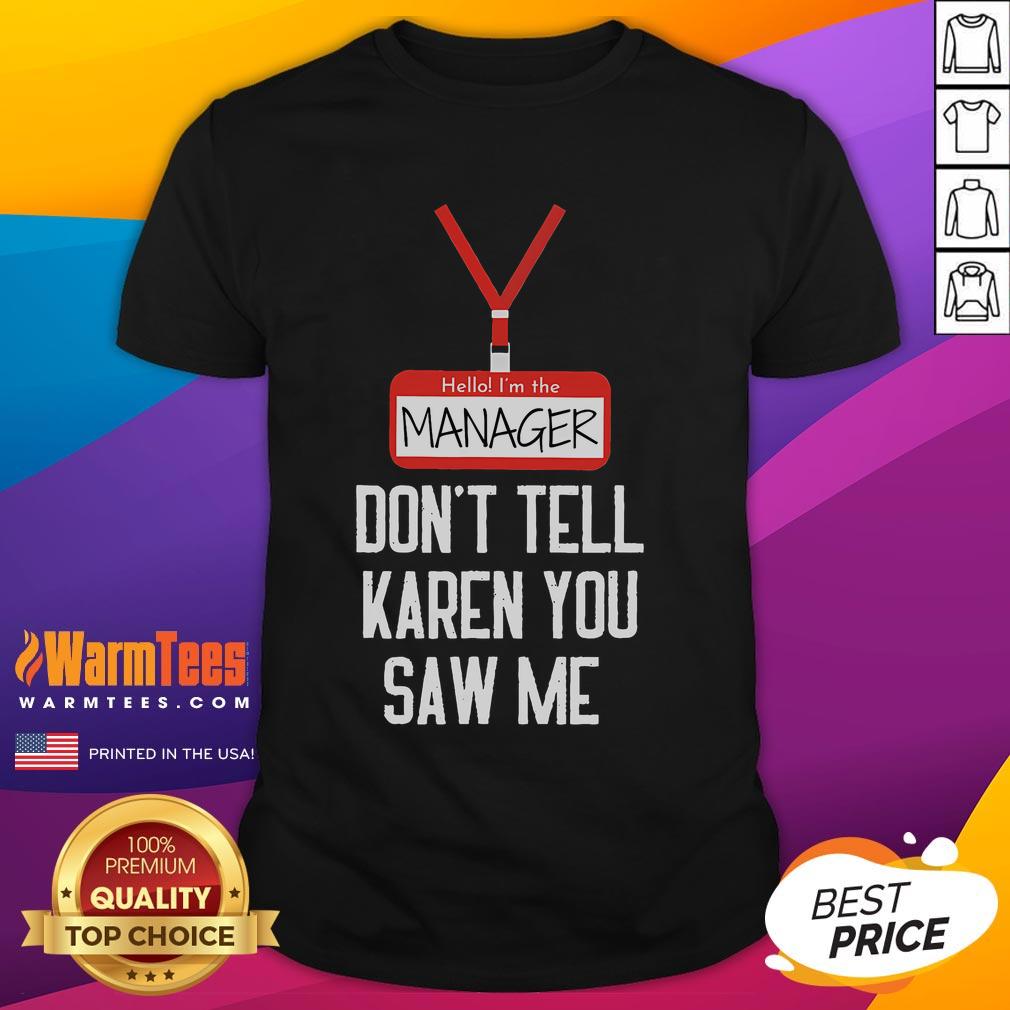 Funny 'Hello Im The Manager, Dont Tell Karen You Saw Me' T-Shirt design featuring playful text and graphics.