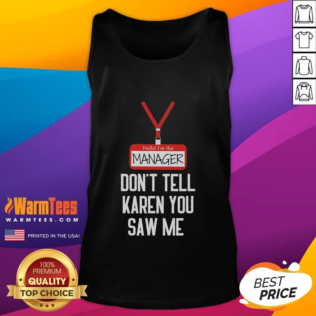 Funny tank top featuring 'Hello, I'm the Manager, Don't Tell Karen You Saw Me' design for casual style.