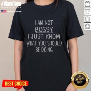 Alt Text: Funny I Am Not Bossy, I Just Know What You Should Be Doing Ladies Tee showcasing a humorous graphic design.