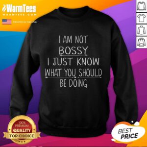 Alt Text: Funny sweatshirt with 'I Am Not Bossy, I Just Know What You Should Be Doing' design, perfect for casual wear.