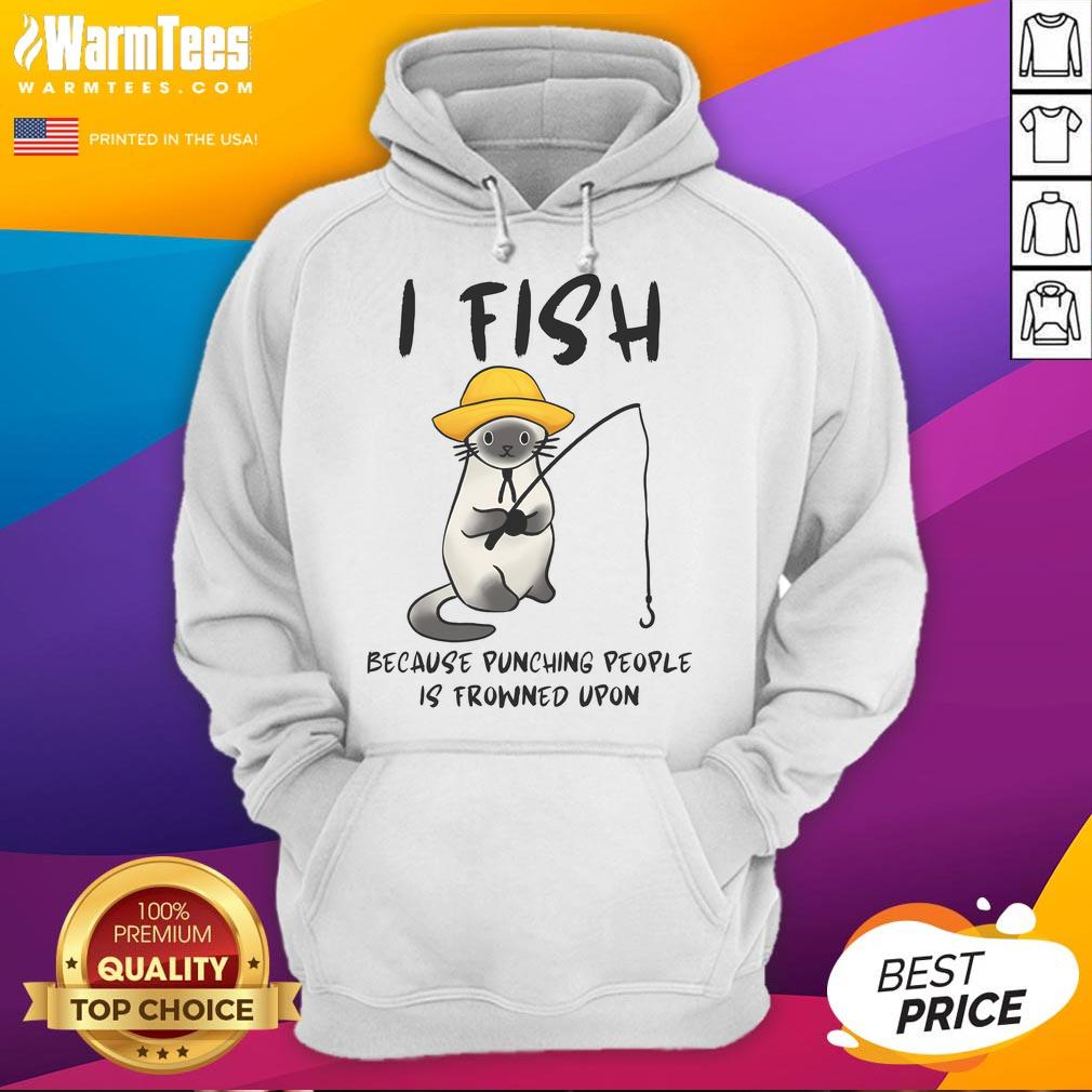 Funny I Fish Because Punching People Is Frowned Upon Hoodie featuring a humorous graphic design for fishing enthusiasts.