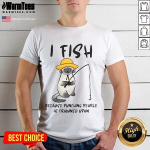 Funny I Fish Because Punching People Is Frowned Upon T-Shirt design featuring humorous fishing graphic and text.