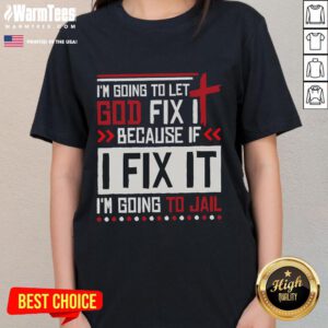 Funny 'I'm Going to Let God Fix It' Ladies Tee featuring humorous text design, perfect for casual wear and laughs.