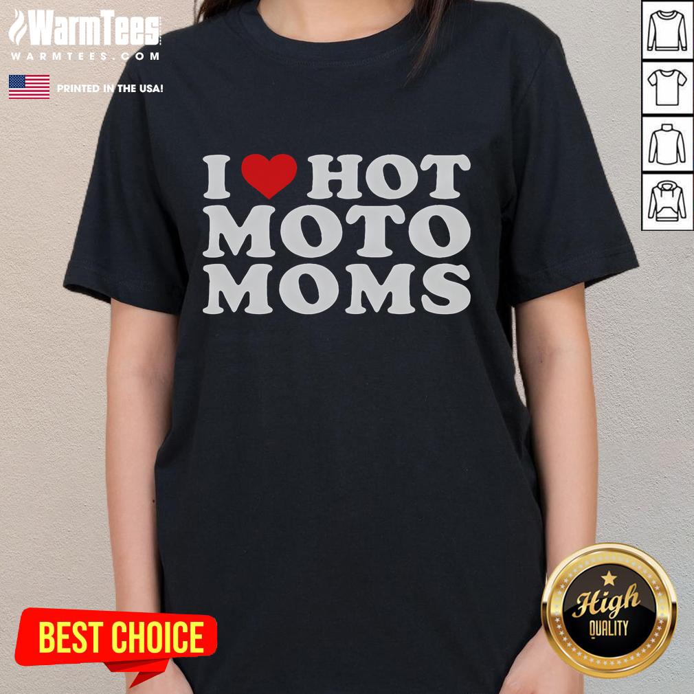 Funny 'I Love Hot Moto Moms' ladies tee featuring playful text design, perfect for motorcycle-loving moms.