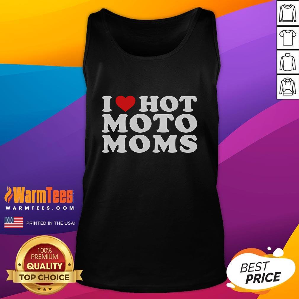 Funny 'I Love Hot Moto Moms' tank top design featuring bold text and a playful graphic, perfect for motorcycle-loving moms.