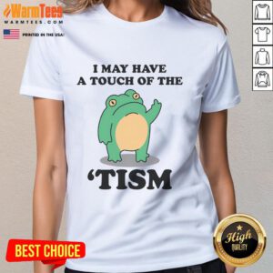 Alt Text: Funny 'I May Have A Touch Of The Tism' neurodivergent humor ladies tee, featuring a playful graphic design.