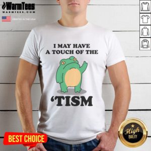 Funny I May Have A Touch Of The Tism T-Shirt showcasing neurodivergent humor in a stylish design.