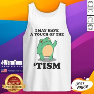 Funny 'I May Have A Touch Of The Tism' tank top showcasing neurodivergent humor in a stylish design.