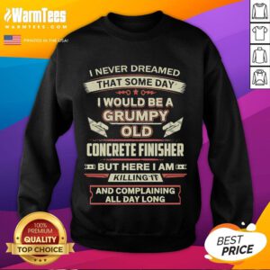 Funny sweatshirt with 'Grumpy Old Concrete Finisher' text, perfect for humor-loving concrete workers and enthusiasts.