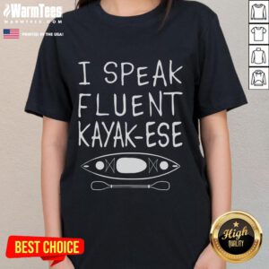 Funny ladies tee featuring 'I Speak Fluent Kayak-Ese' for kayakers who love humor and kayaking adventures.