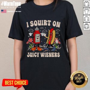 Funny I Squirt On Juicy Wieners adult humor tee for ladies, featuring playful graphics and a humorous slogan.