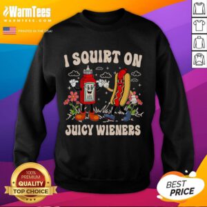 Funny I Squeeze on Juicy Wieners sweatshirt featuring adult humor design, perfect for comedy lovers and unique gift ideas.