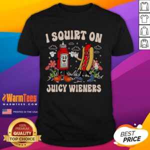 Funny I Squirt On Juicy Wieners Adult Humor T-Shirt design featuring playful graphics and bold text for humor lovers.