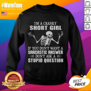 Funny skeleton sweatshirt for cranky short girls, featuring a quirky sarcastic message about silly questions.