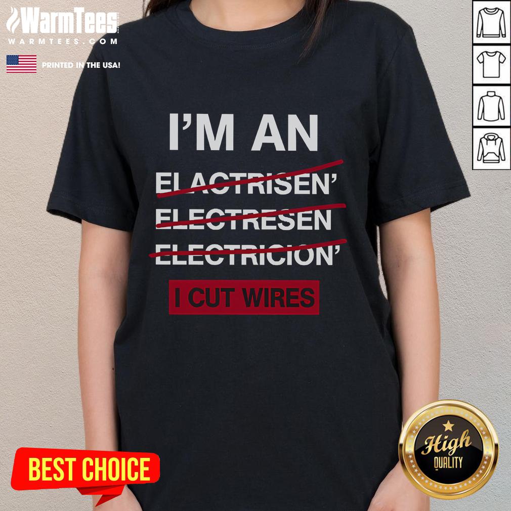 Funny 'I'm an Electrician' tee shirt for women, featuring humor about cutting wires, perfect for electricians and gifts.