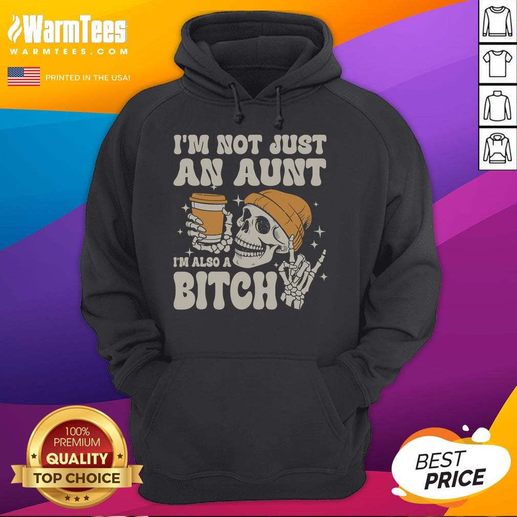 Funny 'I'm Not Just An Aunt, I'm Also A Bitch' Skeleton Hoodie design for quirky aunt gifts and Halloween apparel.