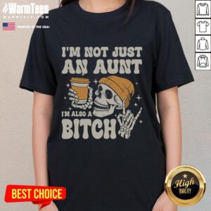 Alt Text: Funny I'm Not Just An Aunt, I'm Also A Bitch Skeleton Ladies Tee showcasing a humorous design for proud aunts.