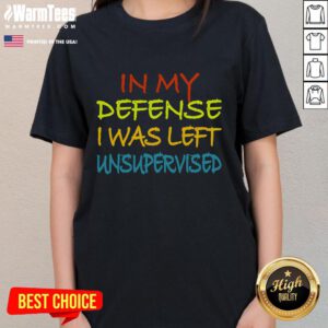Funny 'In My Defense I Was Left Unsupervised' cool ladies tee featuring a playful graphic design for casual wear.