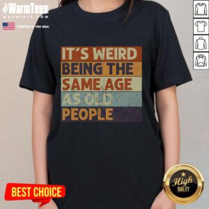 Vintage sarcastic tee featuring the phrase 'Funny, it's weird being the same age as old people' for humorous styles.