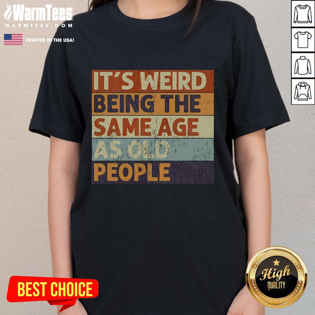 Vintage sarcastic tee featuring the phrase 'Funny, it's weird being the same age as old people' for humorous styles.