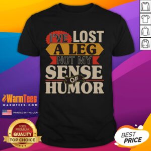 Alt Text: Funny I've Lost A Leg, Not My Sense of Humor handicap amputee t-shirt design with humorous graphic and text.