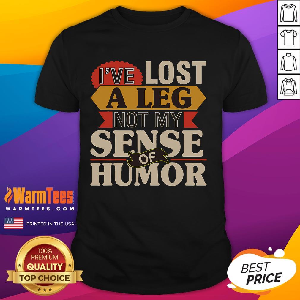 Alt Text: Funny I've Lost A Leg, Not My Sense of Humor handicap amputee t-shirt design with humorous graphic and text.