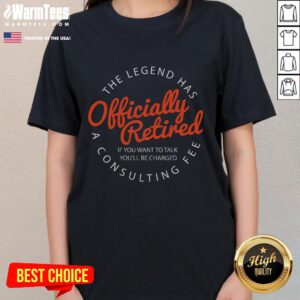 Funny Legend Retired tee for ladies with a humorous retirement message about charging for conversations.