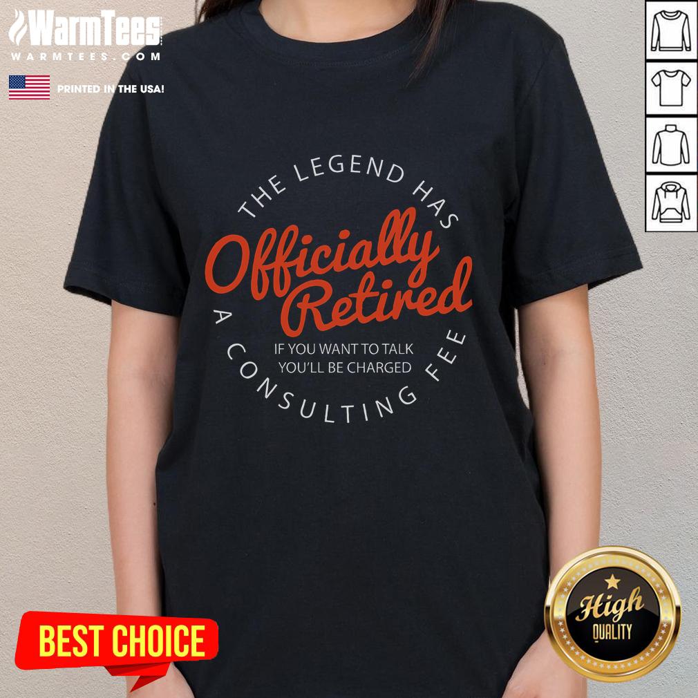 Funny Legend Retired tee for ladies with a humorous retirement message about charging for conversations.
