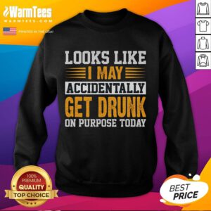 Funny look-alike sweatshirt with humorous text about accidentally getting drunk on purpose, perfect for casual wear.