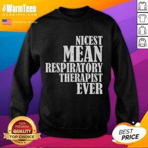 Funny sweatshirt featuring the phrase 'Nicest Mean Respiratory Therapist Ever' perfect for healthcare professionals.