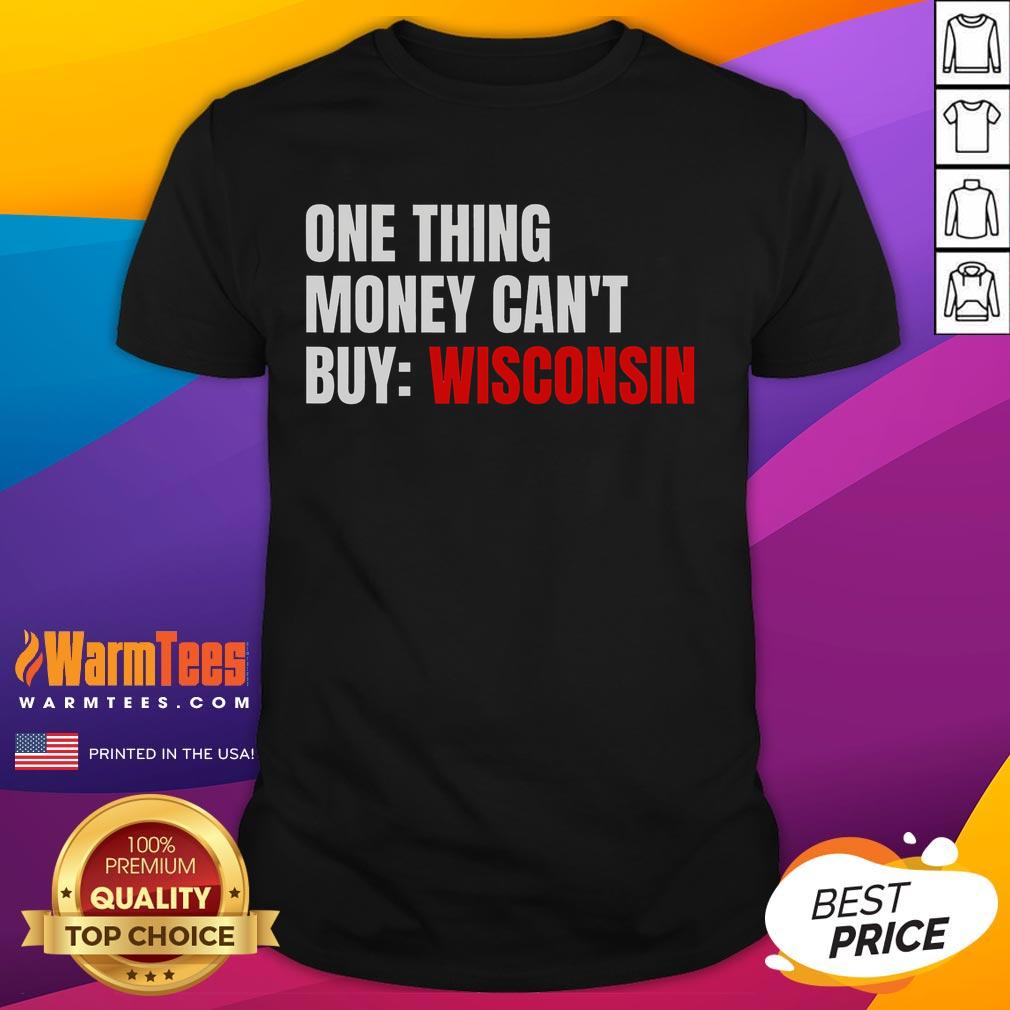 Funny 'One Thing Money Can't Buy' Wisconsin Political T-Shirt showcasing humor and state pride in a trendy design.