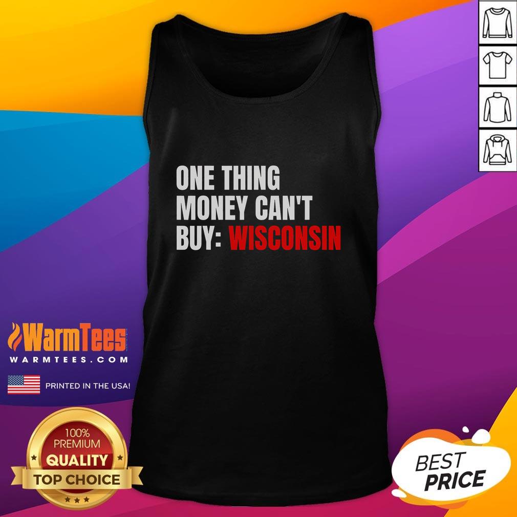 Funny tank top featuring 'One Thing Money Cant Buy' slogan, perfect for Wisconsin political trends.