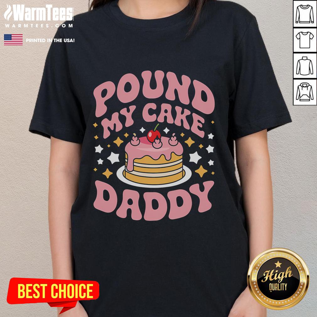Funny Pound My Cake Daddy gag tee for bakers, featuring playful graphics perfect for baking enthusiasts and humor lovers.